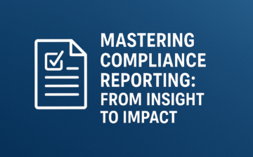 📘 Mastering Compliance Reporting: From Insight to Impact